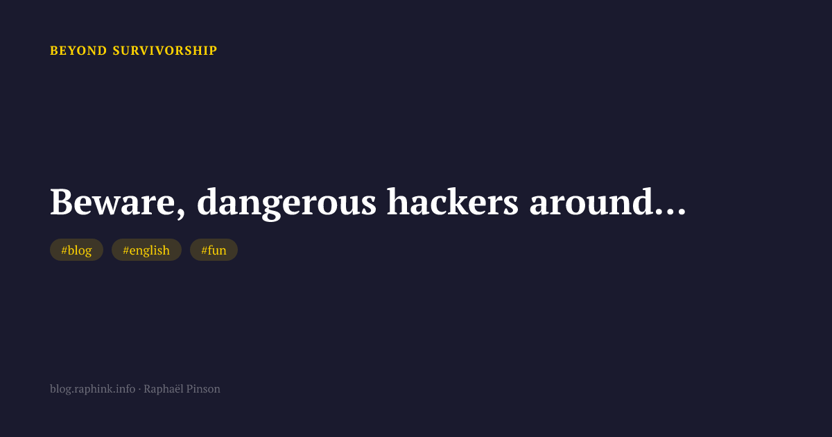 Beware, dangerous hackers around...